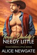 Texas Daddy's Needy Little by Alice Newgate