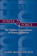 Power vs. Force: The Hidden Determinants of Human Behavior (Power vs. Force #1) by David R. Hawkins