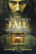 When Heroes Fall (Champion of the Gods #5) by Andrew Q. Gordon