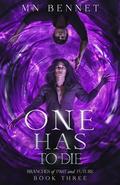 One Has To Die (Branches of Past and Future #3) by M.N. Bennet