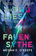 The Two Lies of Faven Sythe by Megan E. O'Keefe
