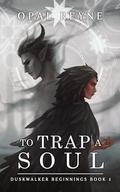 To Trap a Soul by Opal Reyne
