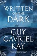 Written on the Dark by Guy Gavriel Kay