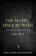 The Sacred Space Between by Kalie Reid