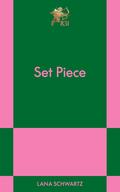 Set Piece by Lana Schwartz