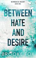Between Hate and Desire (Between Us Trilogy #1) by Brooke Montgomery