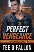 Perfect Vengeance (FBI Strike Force #1) by Tee O'Fallon