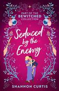 Bewitched: Seduced By The Enemy: A forbidden enemies to lovers paranormal romance by Shannon Curtis