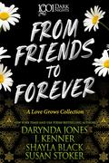 From Friends to Forever: A Love Grows Collection by J. Kenner