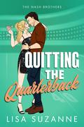 Quitting the Quarterback (The Nash Brothers #4) by Lisa Suzanne