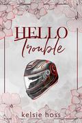 Hello Trouble (Hello #9) by Kelsie Hoss