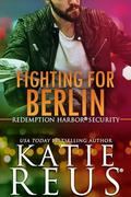 Fighting for Berlin (Redemption Harbor Security #5) by Katie Reus