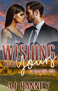Wishing to be Yours (Silver Lining #5) by A.J. Ranney
