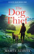The Dog Thief (Coyote Run #1) by Marta Acosta