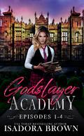 Godslayer Academy Episodes 1-4 Box Set (Godslayer Academy #1-4) by Isadora Brown