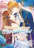 I'll Never Be Your Crown Princess! - Betrothed (Manga) Vol. 1 (王太子妃になんてなりたくない!! 婚約者編 [Outaishi-hi ni Nante Naritakunai!! Konyakusha-hen] (Comic) #1) by Enn Tsutamori