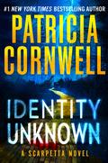 Identity Unknown (Kay Scarpetta #28) by Patricia Cornwell