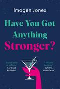Have You Got Anything Stronger?: A sharp and furiously funny must-read about family life by Imogen Edwards-Jones