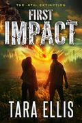 First Impact (The 6th Extinction #1) by Tara Ellis