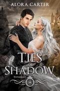 Ties of Shadow (Tethered Hearts #1) by Alora Carter