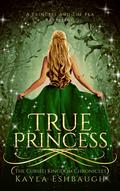 True Princess (The Cursed Kingdom Chronicles #1) by Kayla Eshbaugh