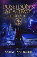 Poseidon's Academy and the Final Battle by Sarah A. Vogler