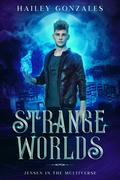 Strange Worlds (Jensen in the Multiverse #1) by Hailey Gonzales