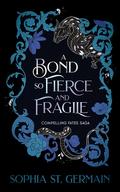 A Bond so Fierce and Fragile (Compelling Fates Saga #3) by Sophia St. Germain