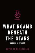 What Roams Beneath the Stars (Of Flesh & Bone #5) by Harper L. Woods