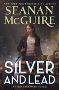 Silver and Lead (October Daye #19) by Seanan McGuire