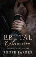 Brutal Obsession (Irish Kings #2) by Renee Parker