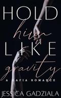Hold Him Like Gravity (Lombardi Family #4) by Jessica Gadziala