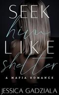 Seek Him Like Shelter (Lombardi Family #3) by Jessica Gadziala