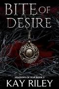 Bite of Desire (Shadows of War #2) by Kay Riley