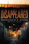 Disappeared (Disappeared #1) by Francisco X. Stork