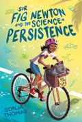Sir Fig Newton and the Science of Persistence by Sonja Thomas