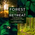 Forest Bathing Retreat: Find Wholeness in the Company of Trees by Robin Wall Kimmerer