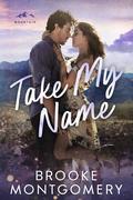 Take My Name (Willow Branch Mountain #1) by Brooke Montgomery