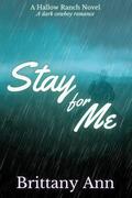 Stay for Me (Hallow Ranch #1) by Brittany Ann