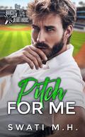 Pitch For Me by Swati M.H.