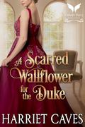 A Scarred Wallflower for the Duke (Imperfect Duchesses #3) by Harriet Caves