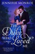The Duke Who Loved Me (Those Regency Remingtons #1) by Jennifer Monroe