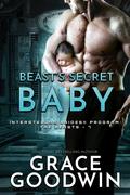 Beast's Secret Baby (Interstellar Brides Program: The Beasts #7) by Grace Goodwin