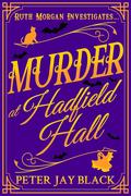 Murder at Hadfield Hall (Ruth Morgan Cosy Mysteries #5) by Peter Jay Black