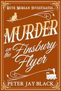 Murder on the Finsbury Flyer (Ruth Morgan Cosy Mysteries #4) by Peter Jay Black