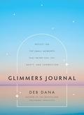 Glimmers Journal: Reflect on the Small Moments That Bring You Joy, Safety, and Connection by Deb Dana