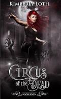 Circus of the Dead: Book 7 (Circus of the Dead #7) by Kimberly Loth