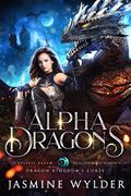 Alpha Dragons (Dragon Kingdom’s Curse #1) by Jasmine Wylder