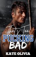 That’s Too Pucking Bad by Kate Olivia