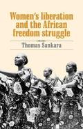 Women's Liberation and the African Freedom Struggle by Thomas Sankara